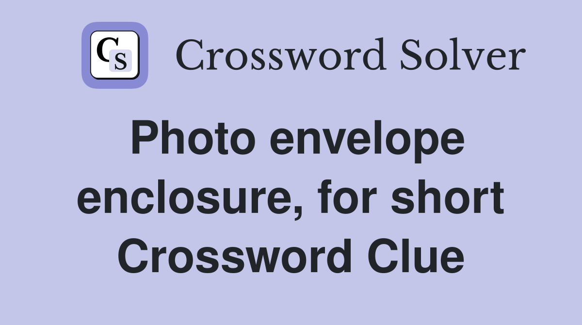 Photo envelope enclosure, for short Crossword Clue