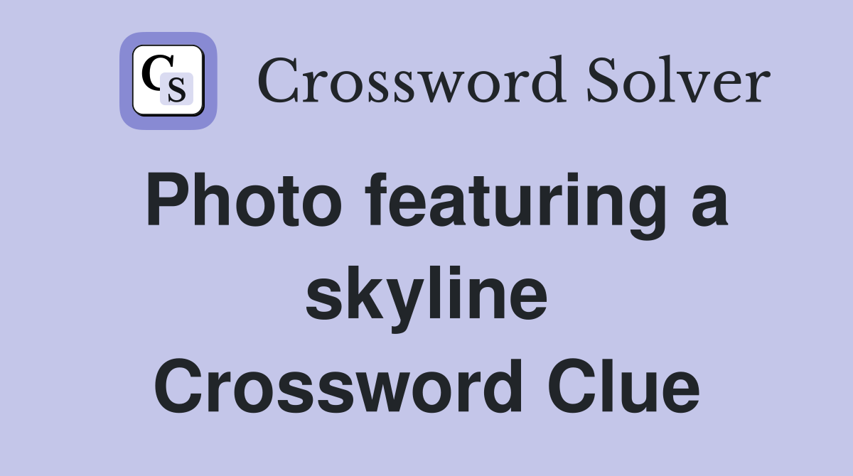 Photo featuring a skyline Crossword Clue