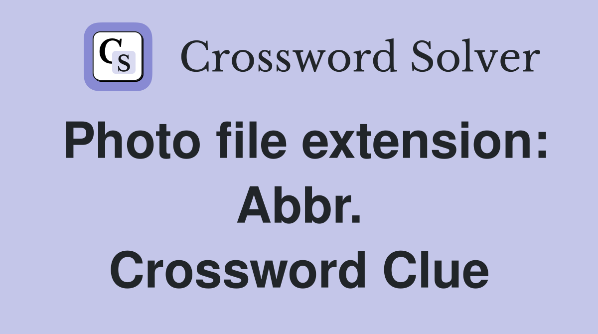 Photo file extension: Abbr. Crossword Clue
