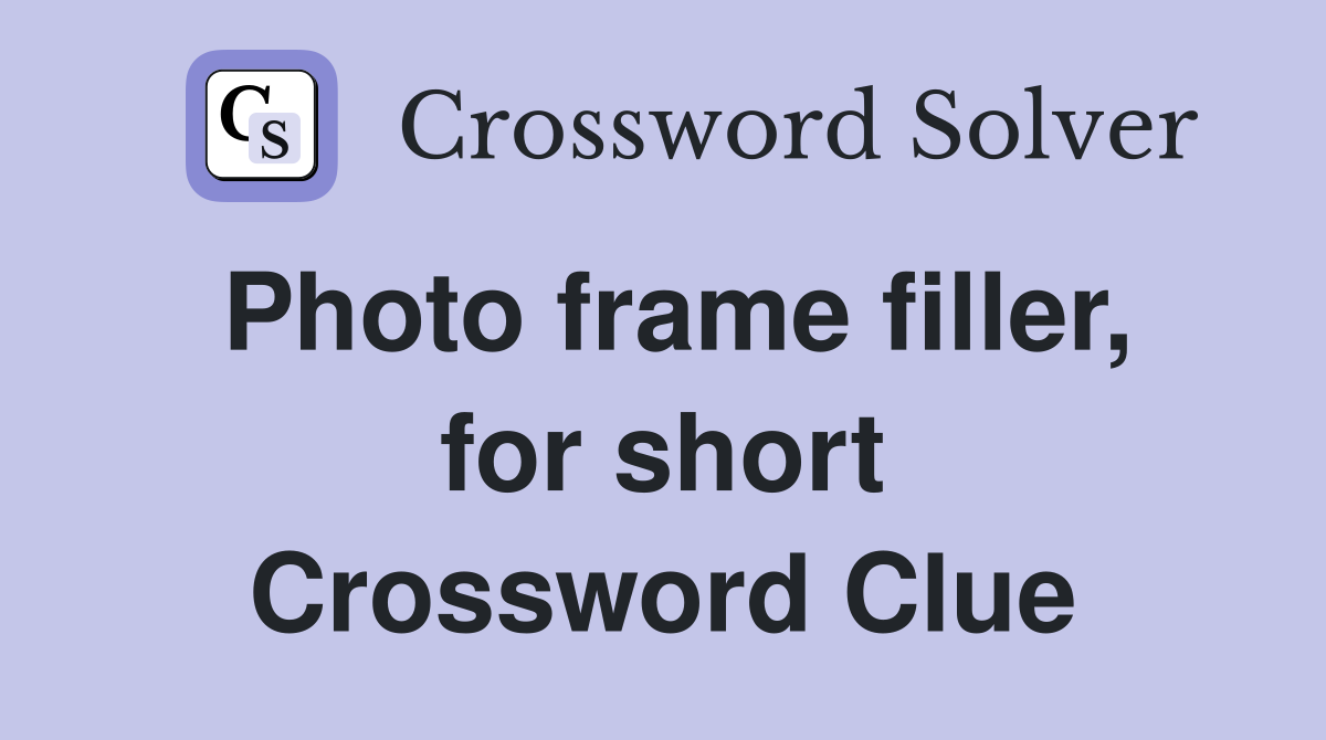 Photo frame filler, for short Crossword Clue