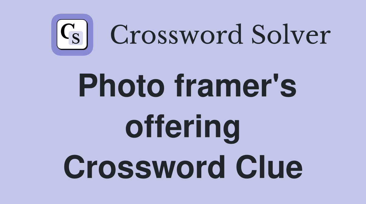 Photo framer's offering Crossword Clue