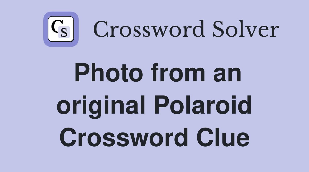 Photo from an original Polaroid Crossword Clue