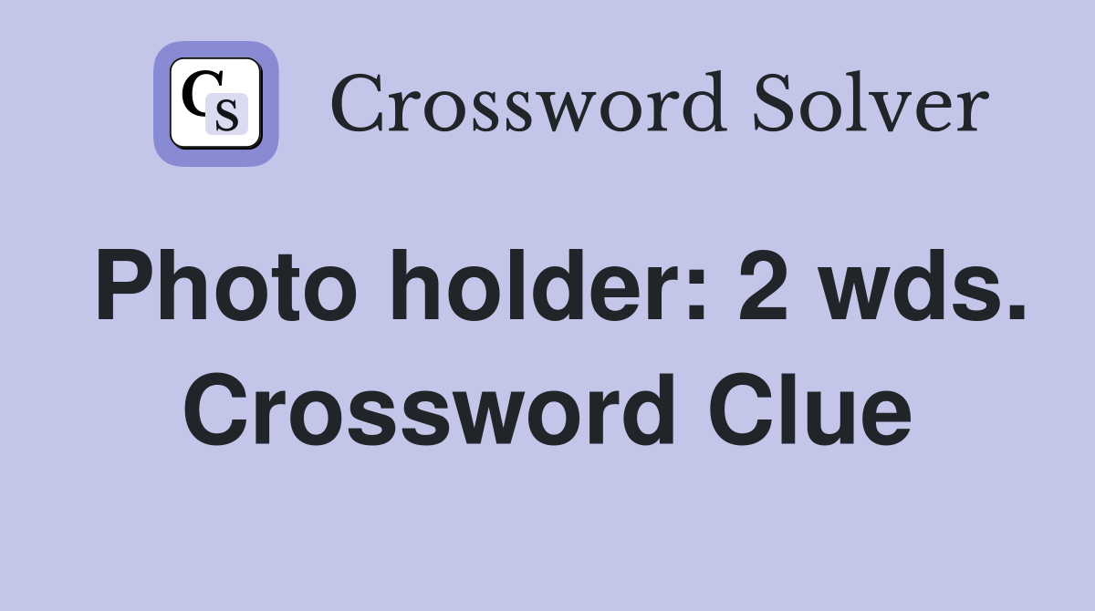 Photo holder: 2 wds. Crossword Clue