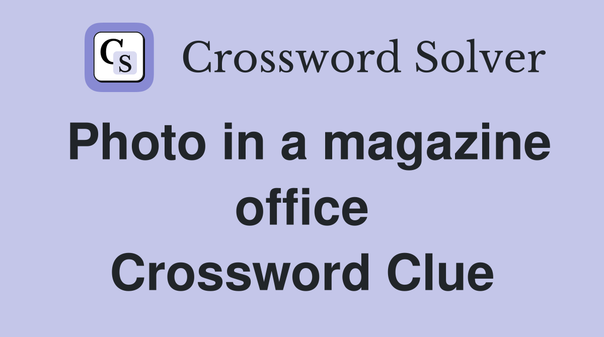 Photo in a magazine office Crossword Clue