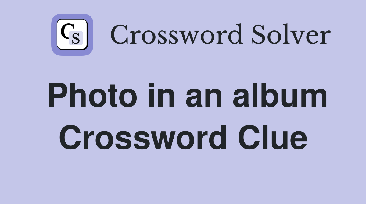 Photo in an album Crossword Clue