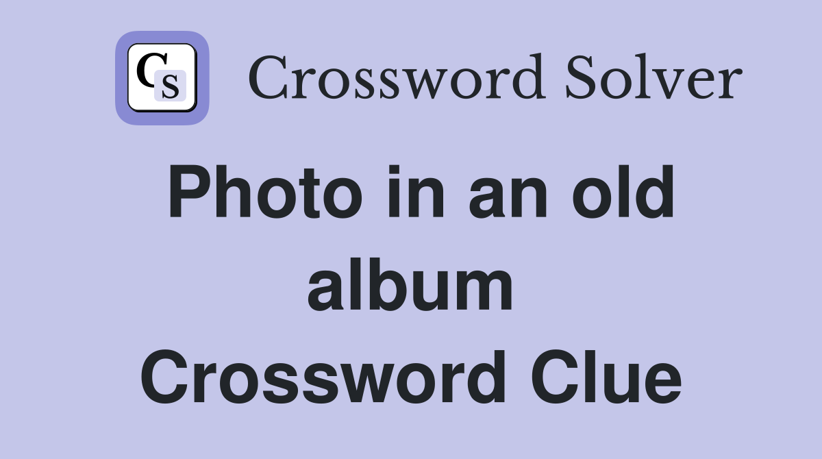 Photo in an old album Crossword Clue