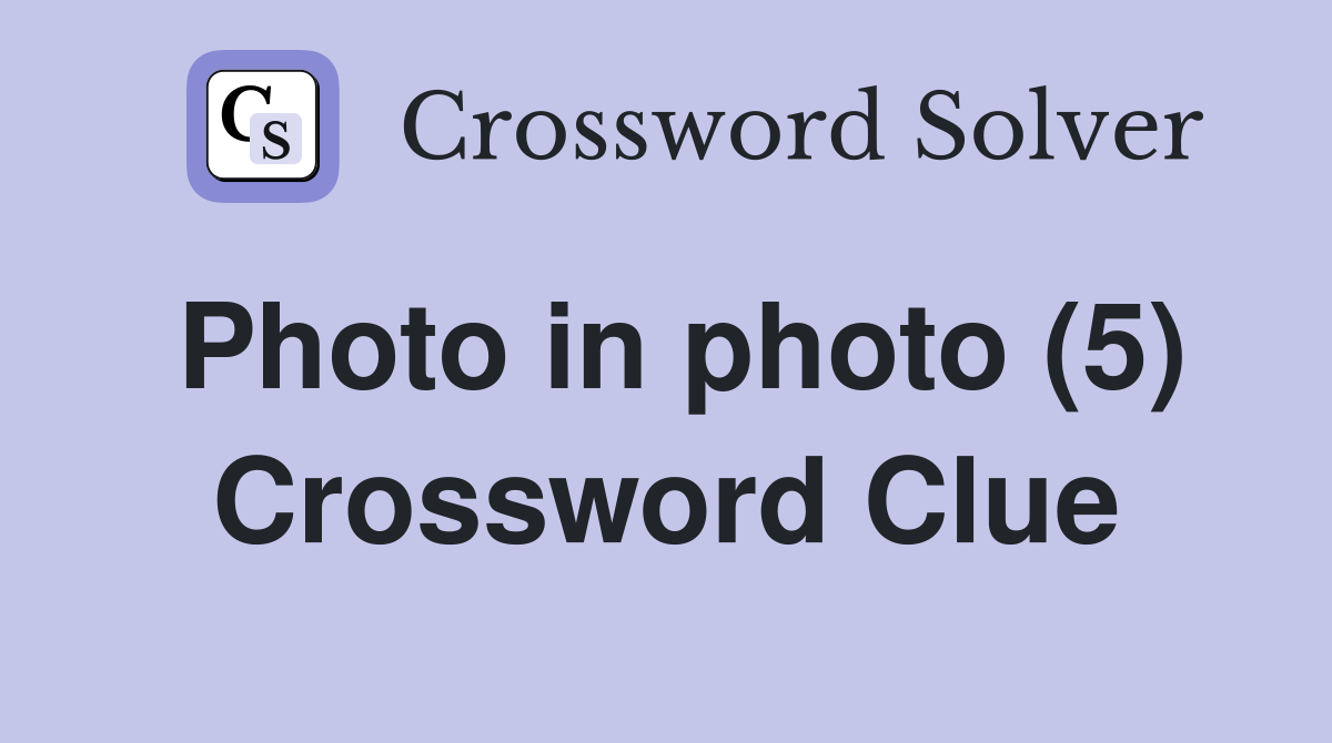 Photo in photo (5) Crossword Clue