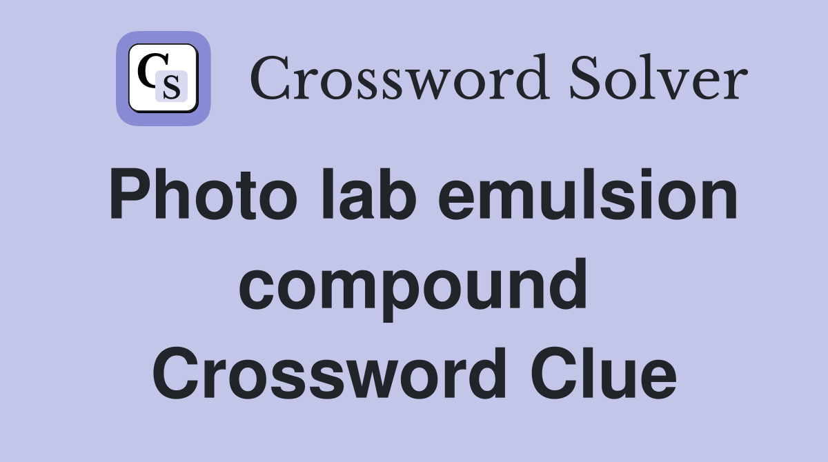 Photo lab emulsion compound Crossword Clue