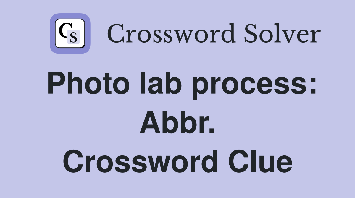 Photo lab process: Abbr. Crossword Clue