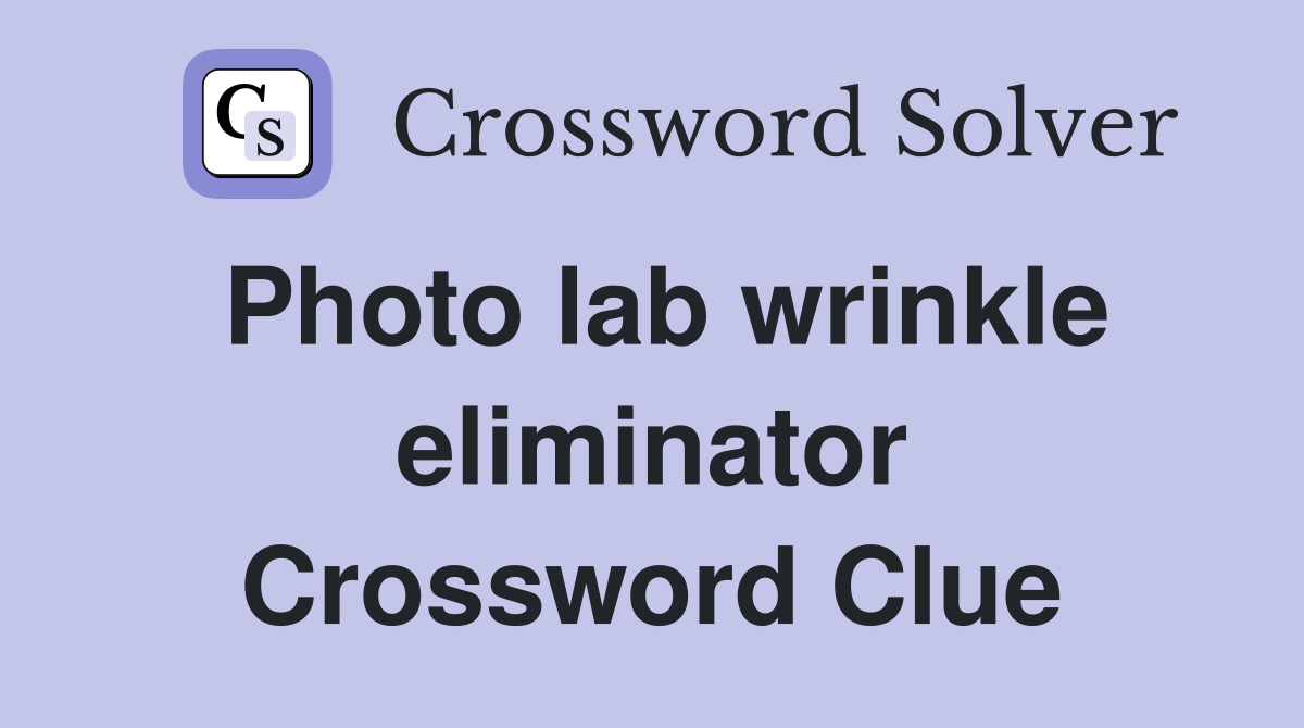 Photo lab wrinkle eliminator Crossword Clue