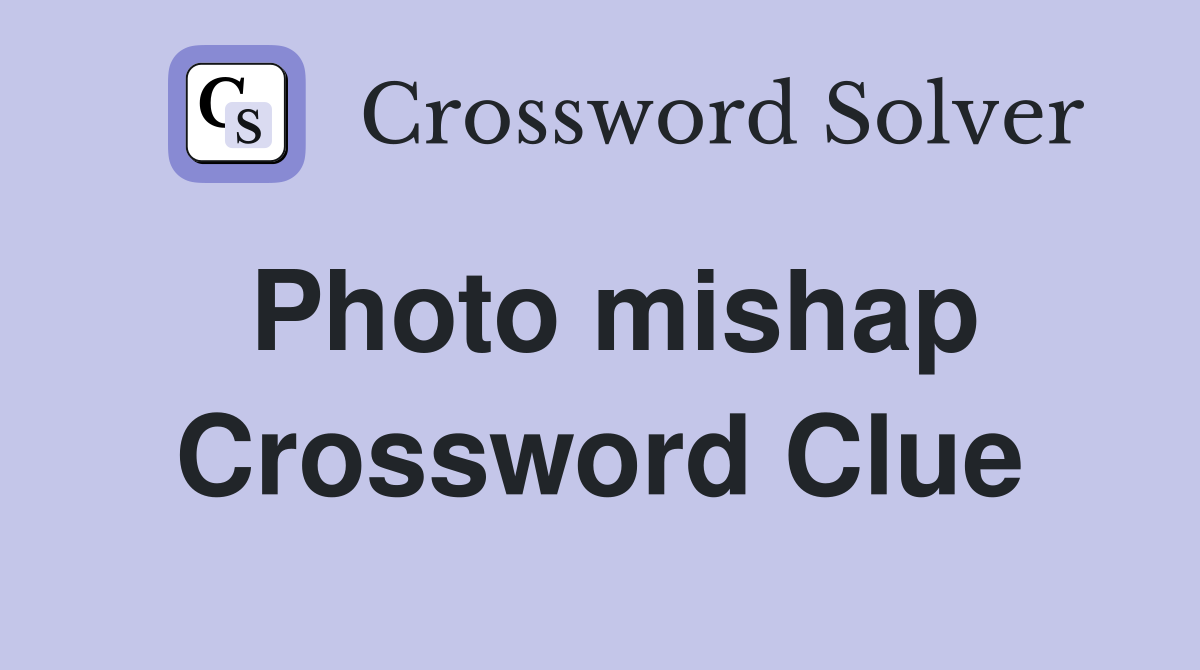 Photo mishap Crossword Clue