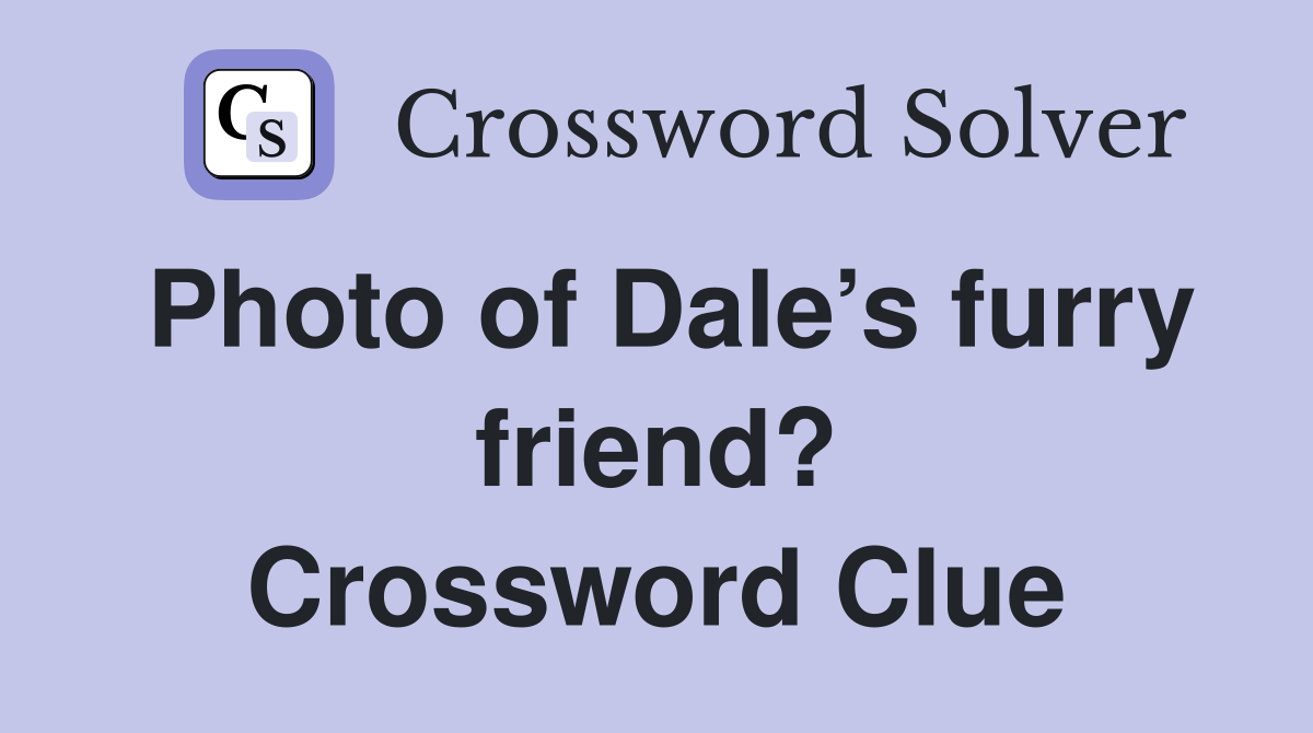 Photo of Dale’s furry friend? Crossword Clue
