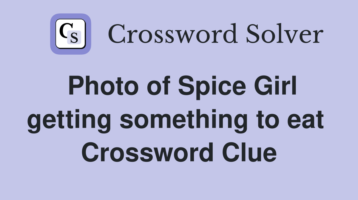 Photo of Spice Girl getting something to eat  Crossword Clue