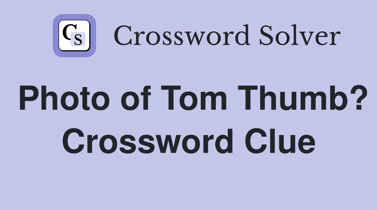 Photo of Tom Thumb? Crossword Clue