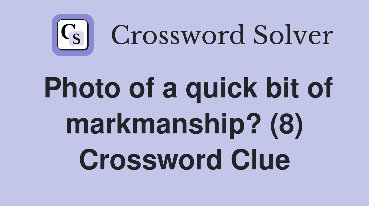 Photo of a quick bit of markmanship? (8) Crossword Clue