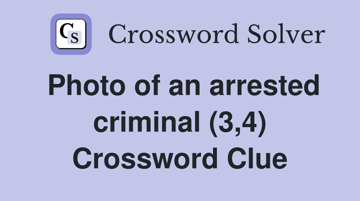 Photo of an arrested criminal (3,4) Crossword Clue