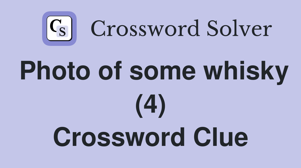 Photo of some whisky (4) Crossword Clue