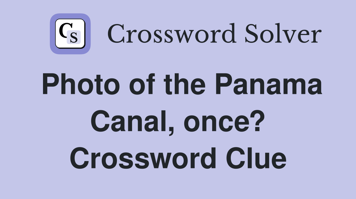 Photo of the Panama Canal, once? Crossword Clue