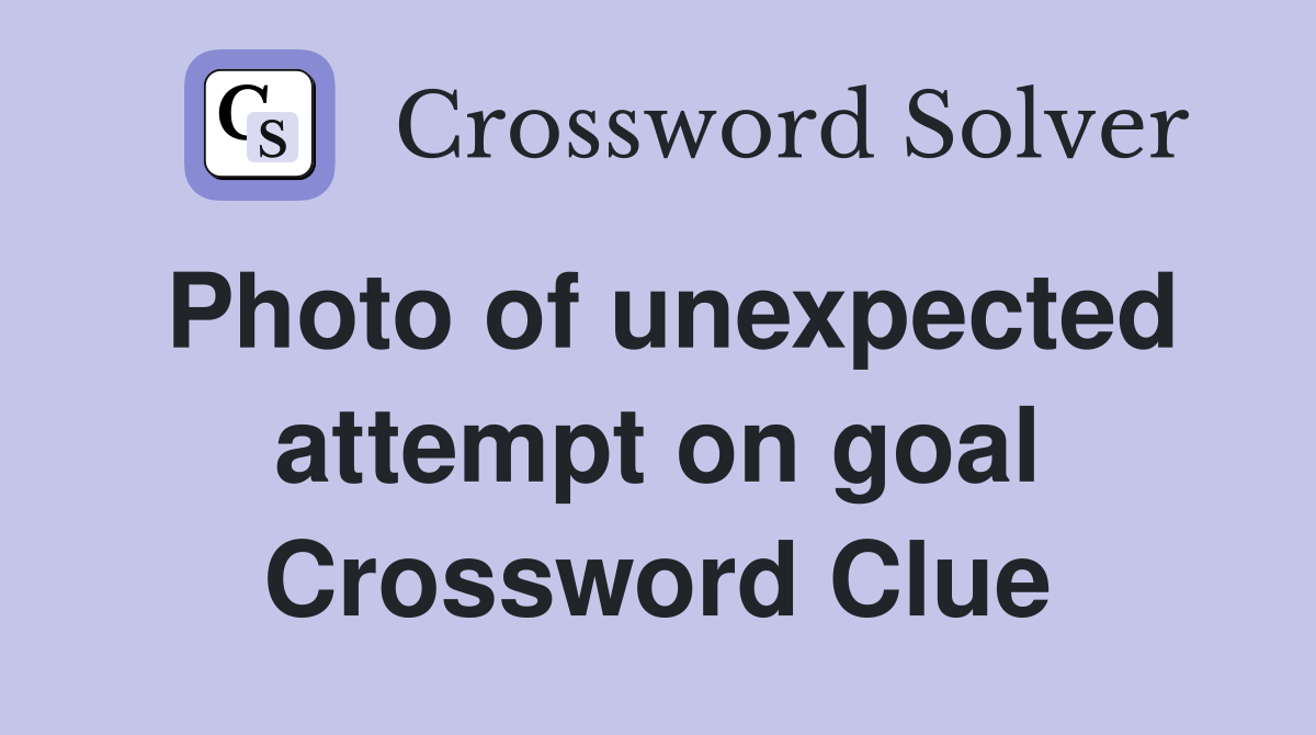 Photo of unexpected attempt on goal Crossword Clue