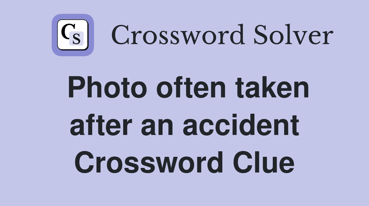 Photo often taken after an accident Crossword Clue