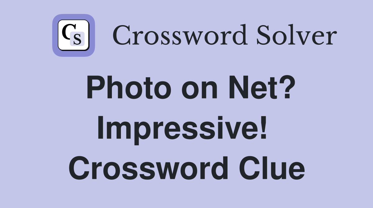 Photo on Net? Impressive!  Crossword Clue