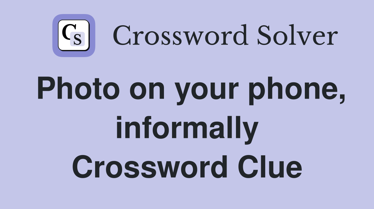 Photo on your phone, informally Crossword Clue