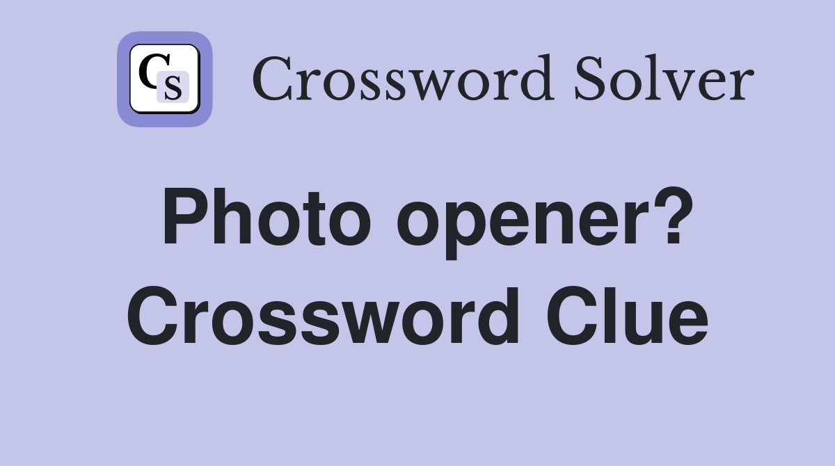 Photo opener? Crossword Clue
