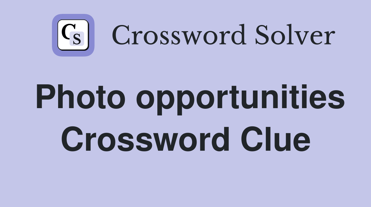 Photo opportunities Crossword Clue