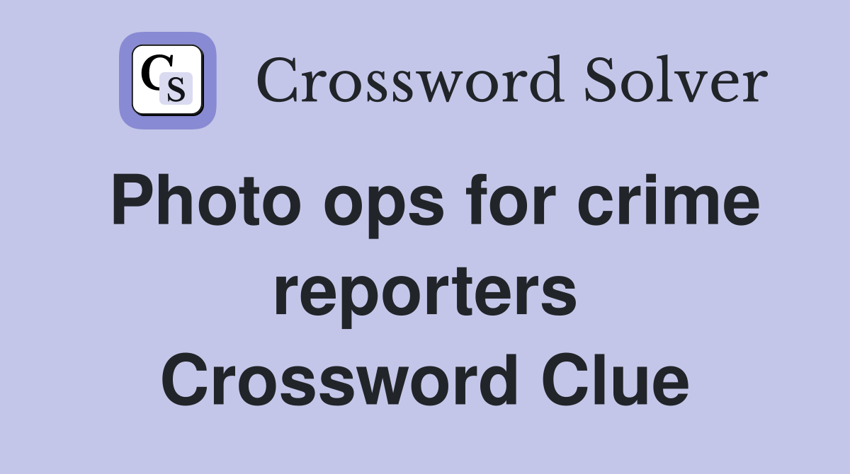 Photo ops for crime reporters Crossword Clue