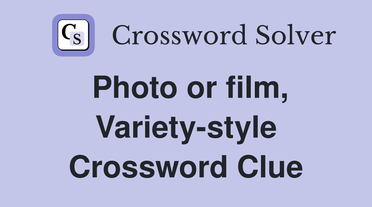 Photo or film, Variety-style Crossword Clue