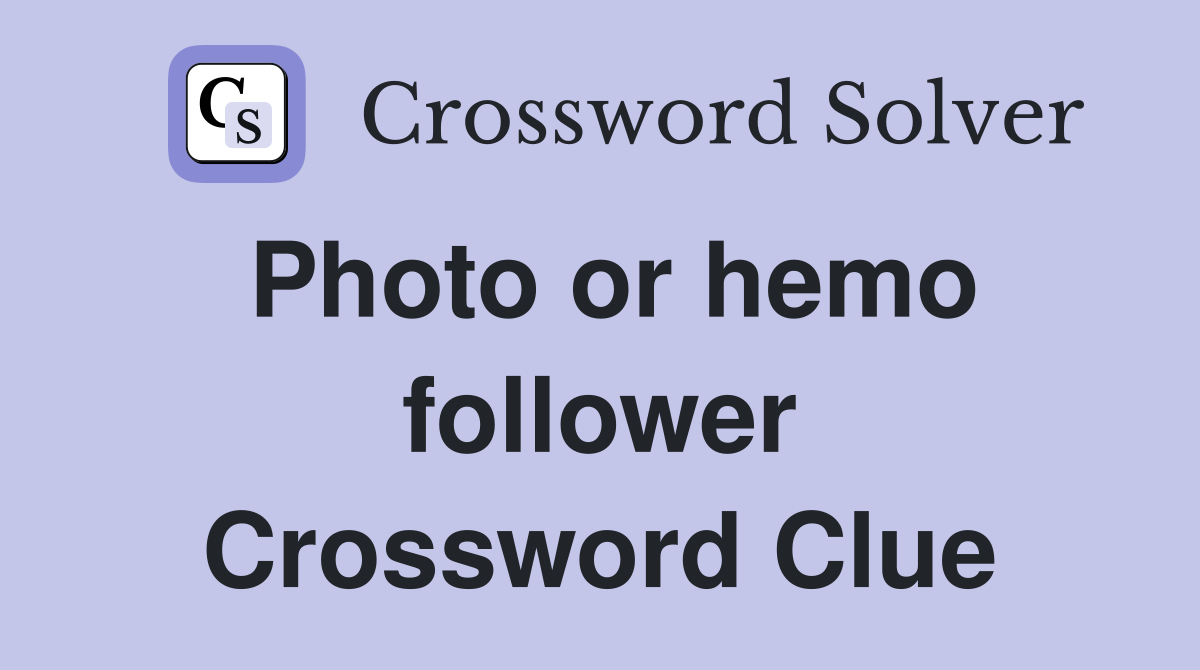 Photo or hemo follower Crossword Clue