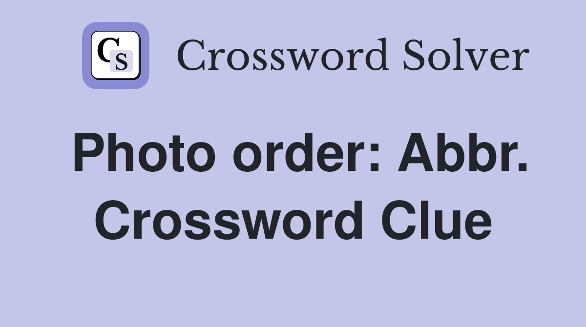 Photo order: Abbr. Crossword Clue