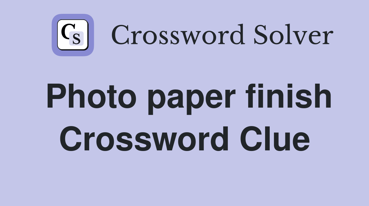 Photo paper finish Crossword Clue
