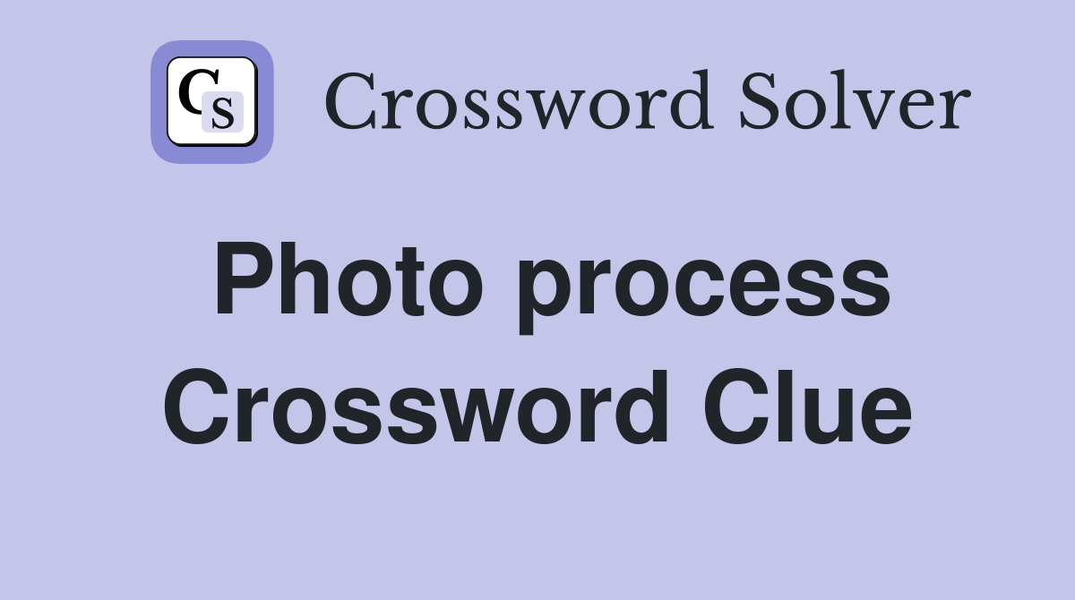 Photo process Crossword Clue
