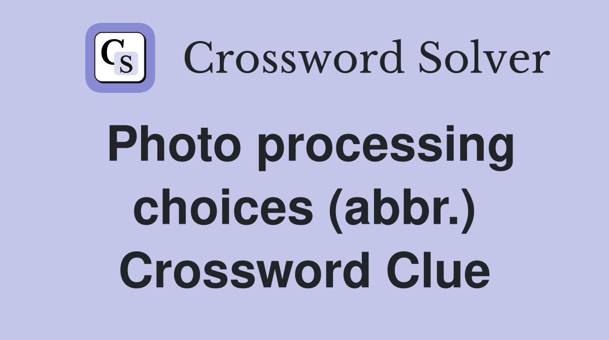 Photo processing choices (abbr.) Crossword Clue