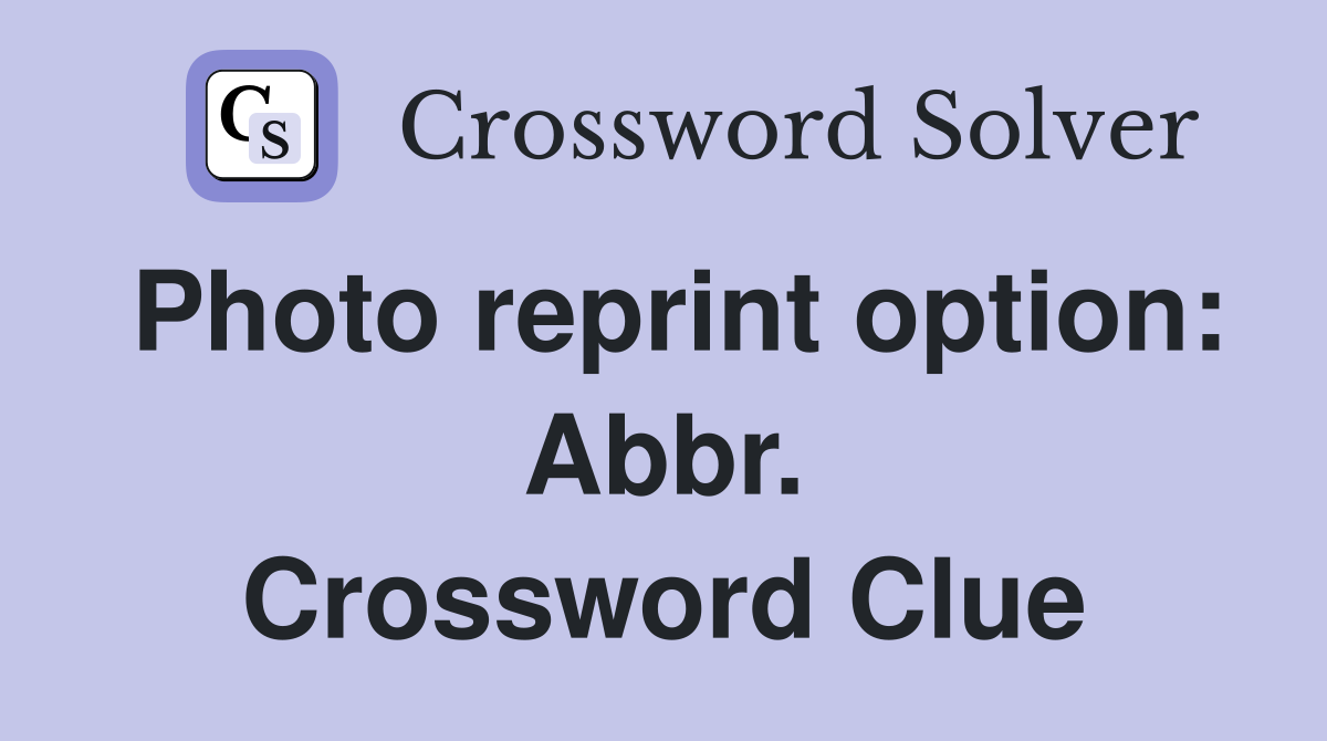 Photo reprint option: Abbr. Crossword Clue
