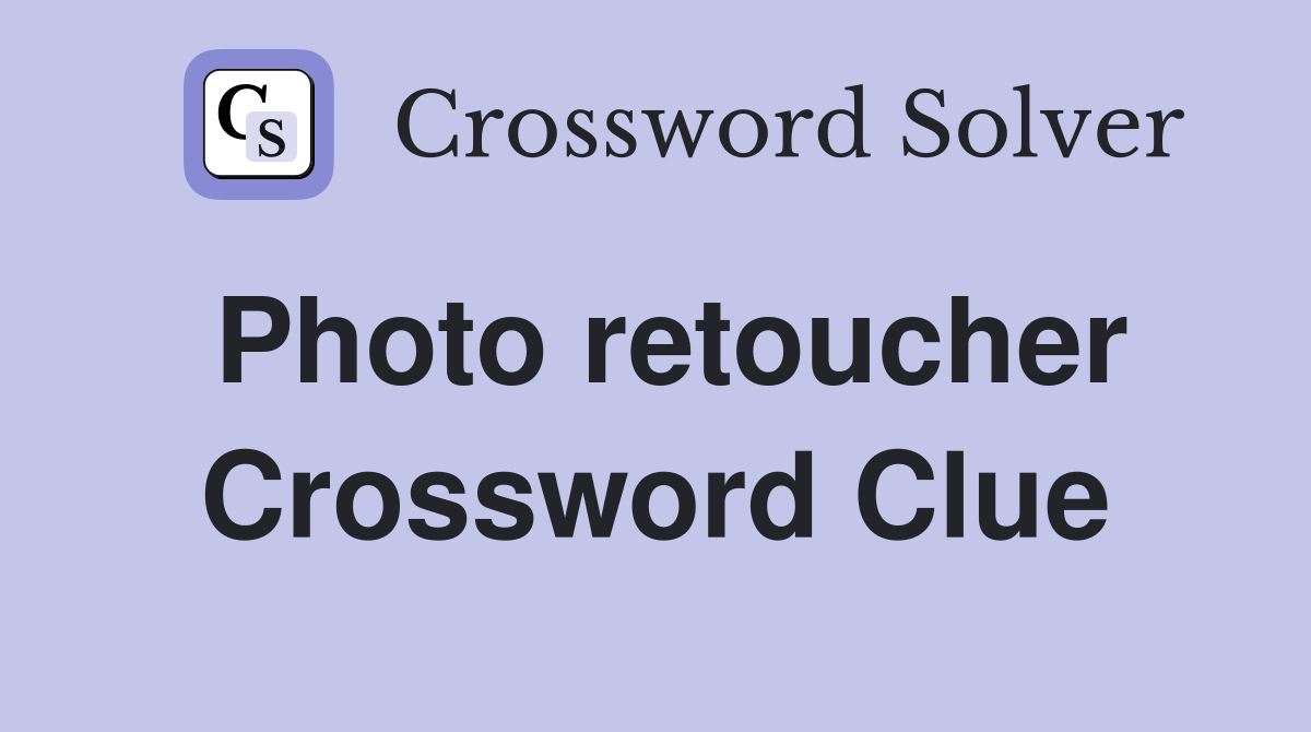 Photo retoucher Crossword Clue