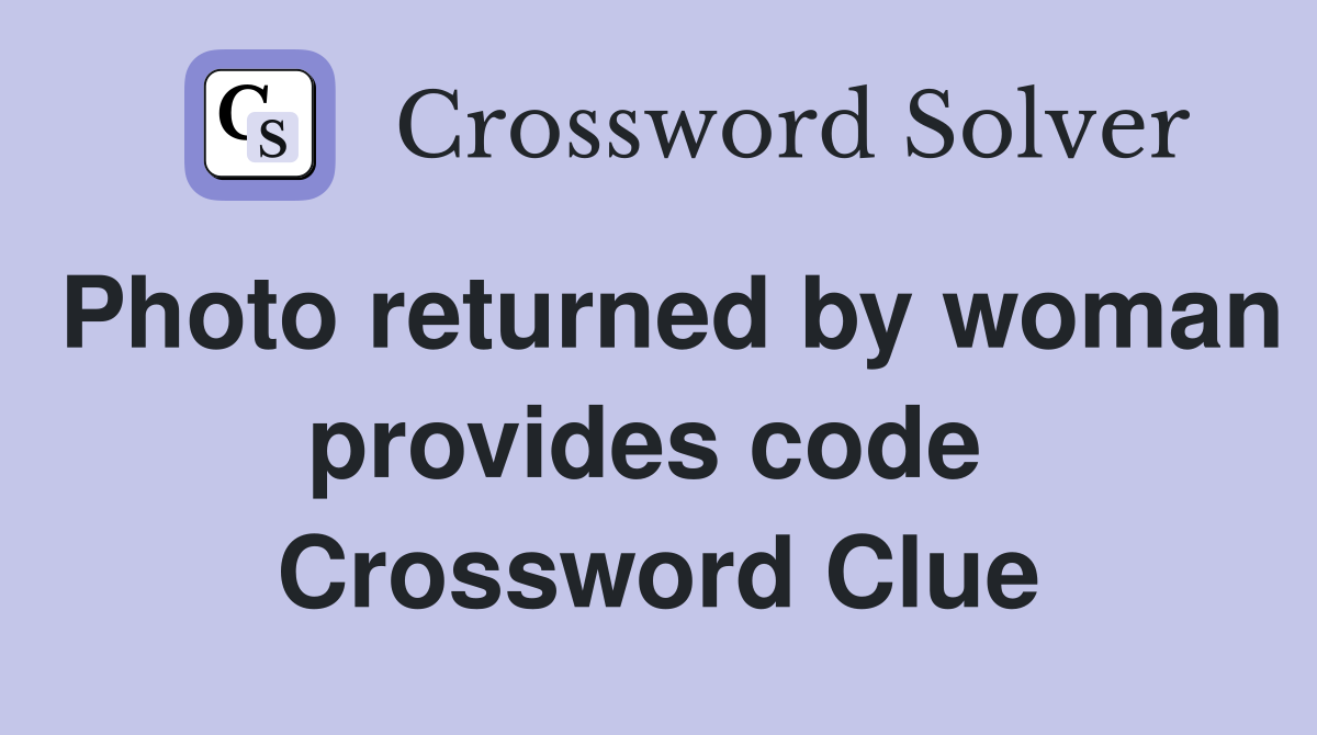 Photo returned by woman provides code  Crossword Clue