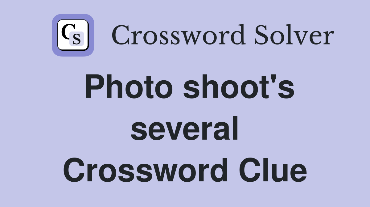Photo shoot's several Crossword Clue