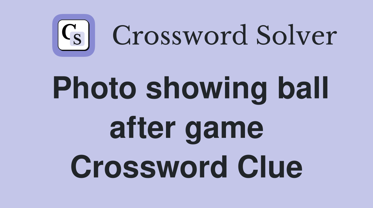 Photo showing ball after game Crossword Clue