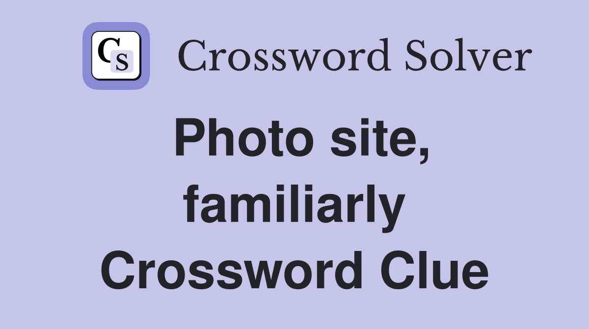 Photo site, familiarly Crossword Clue