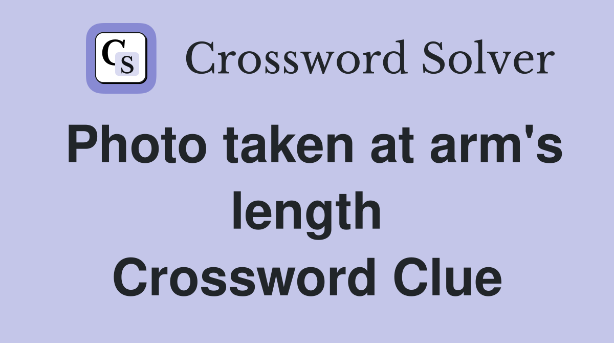 Photo taken at arm's length Crossword Clue