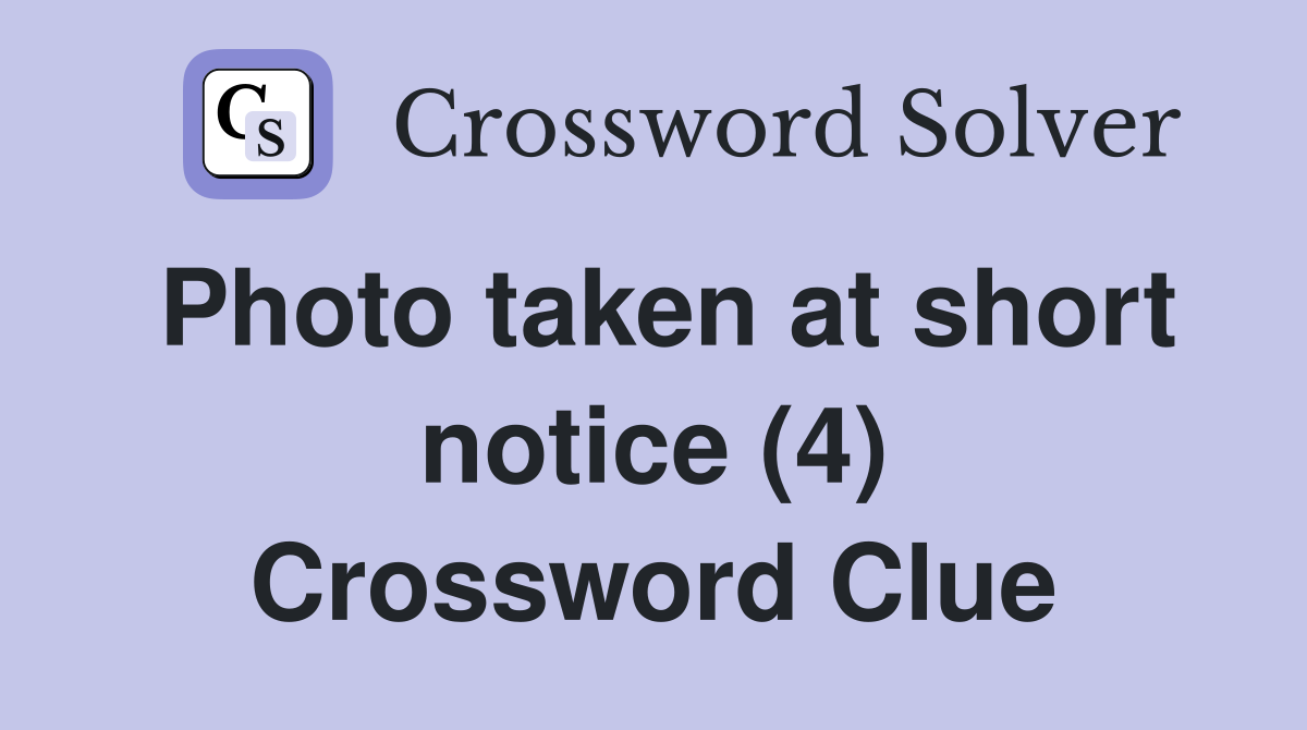 Photo taken at short notice (4) Crossword Clue