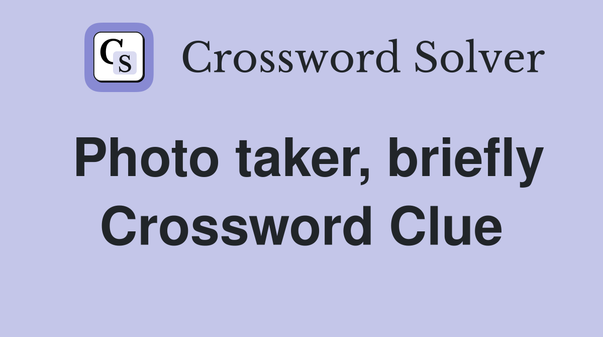 Photo taker, briefly Crossword Clue