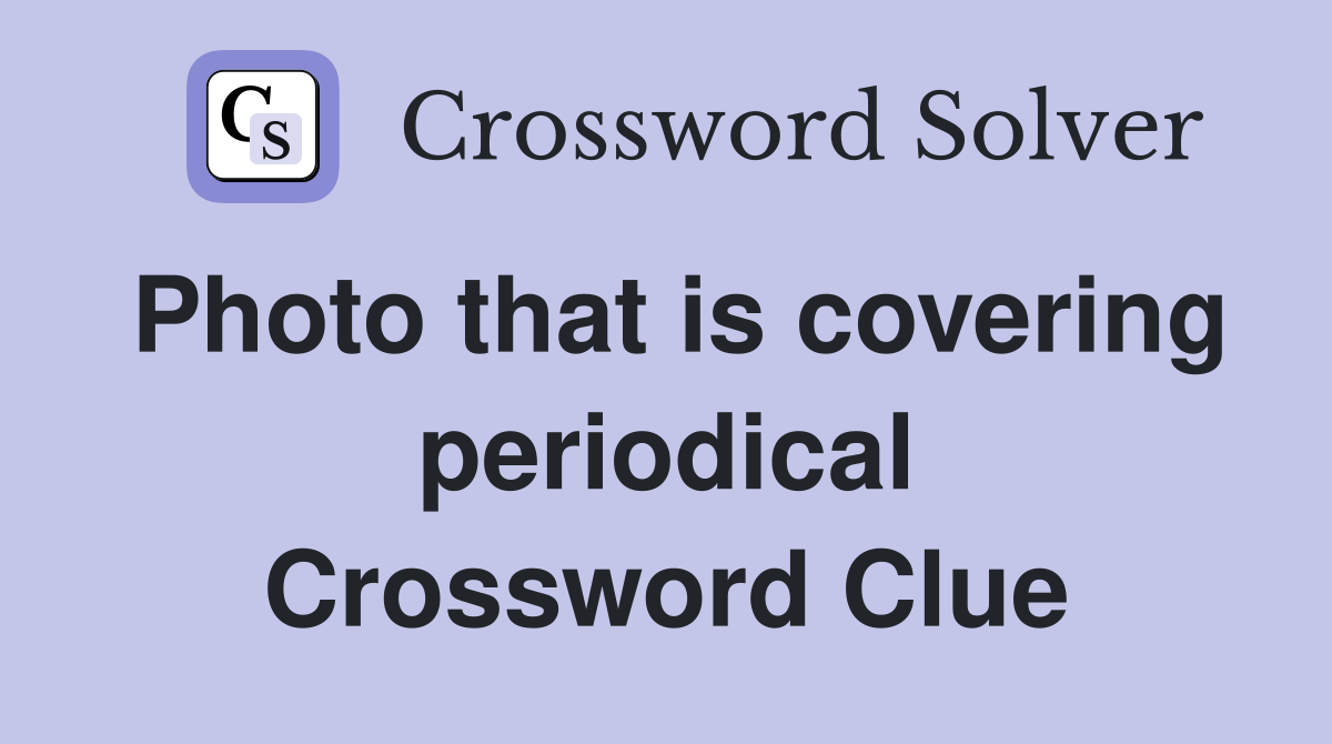 Photo that is covering periodical Crossword Clue