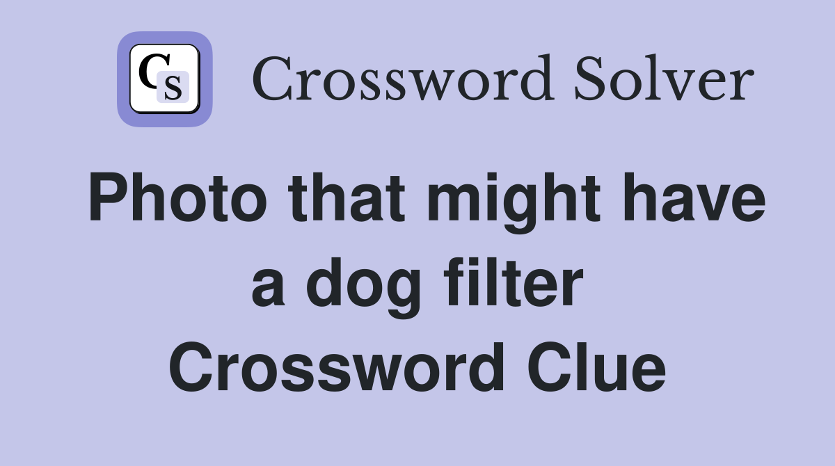 Photo that might have a dog filter Crossword Clue