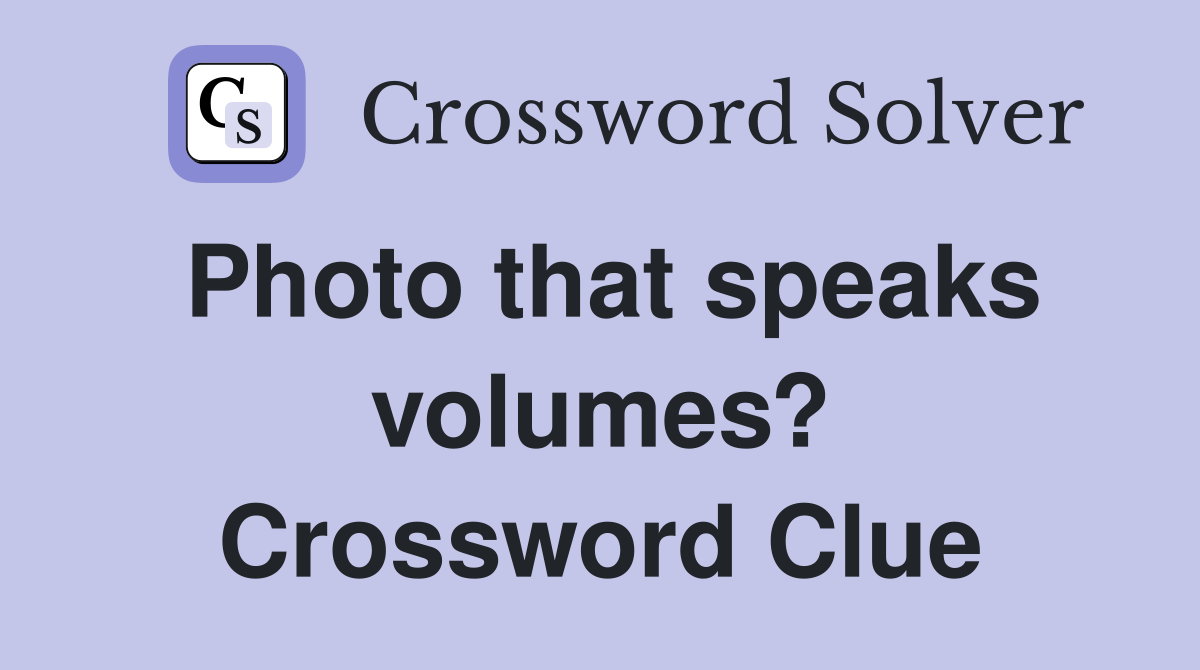 Photo that speaks volumes? Crossword Clue