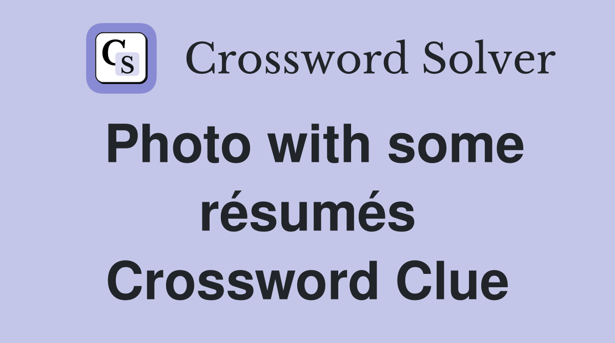 Photo with some résumés Crossword Clue