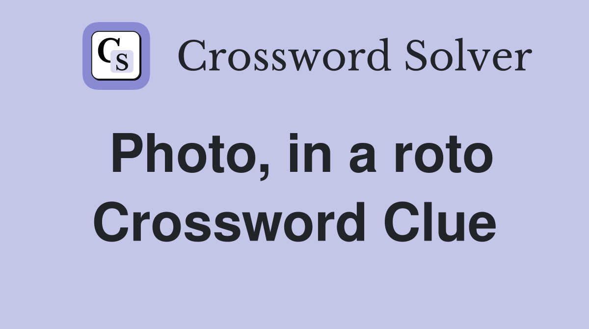 Photo, in a roto Crossword Clue