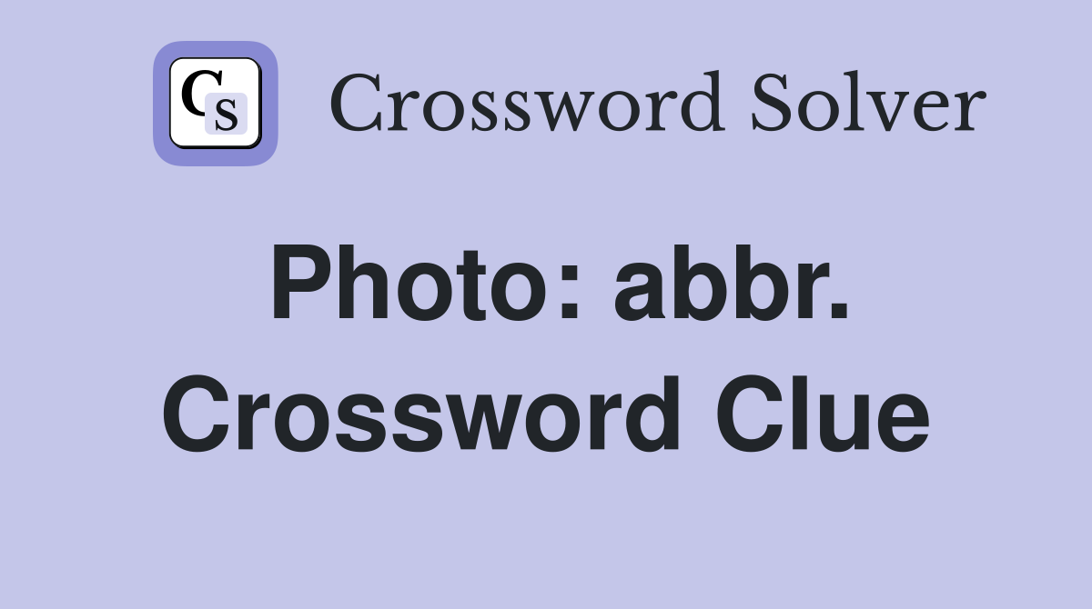 Photo: abbr. Crossword Clue